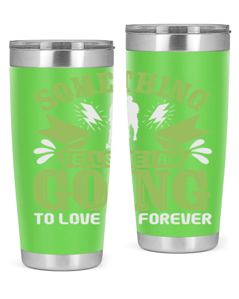 Something tells me I am going to love him forever Style 171#- baby- tumbler