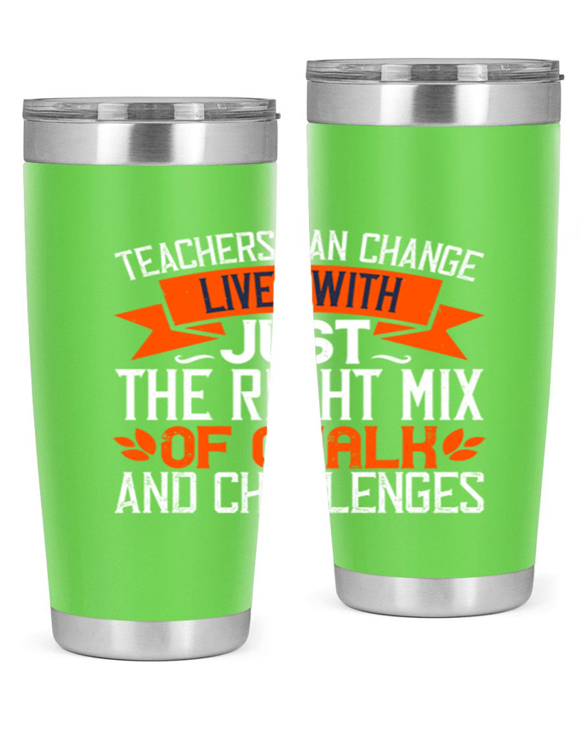 Teachers can change lives with just the right mix of chalk and challenges Style 11#- teacher- tumbler