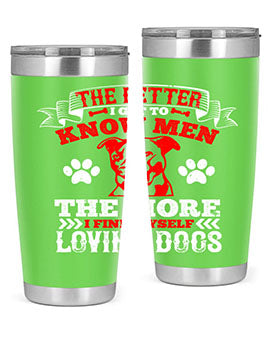 The better I get to know men the more I find myself loving dogs Style 162#- dog- Tumbler