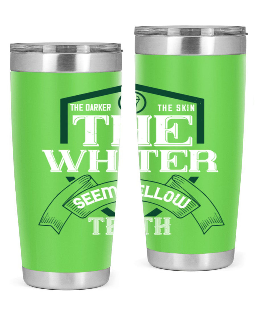 The darker the skin the whiter seem yellow teeth Style 16#- dentist- tumbler