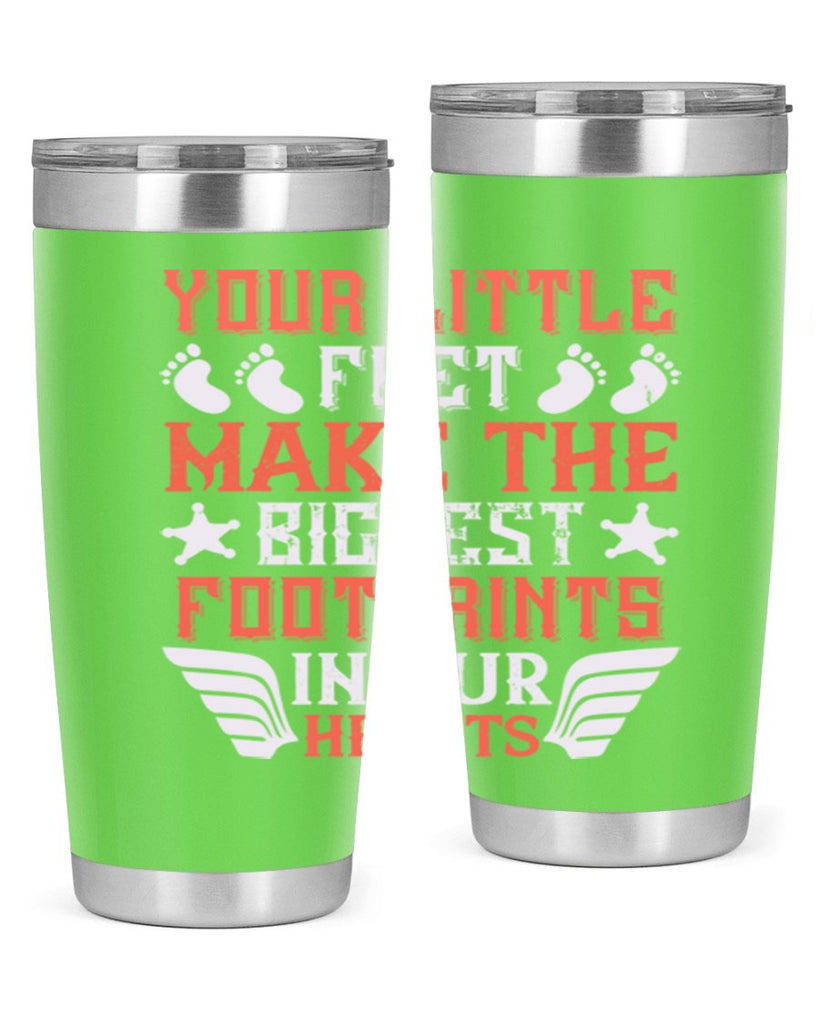 Your little feet make the biggest footprints in our hearts Style 1#- baby- tumbler