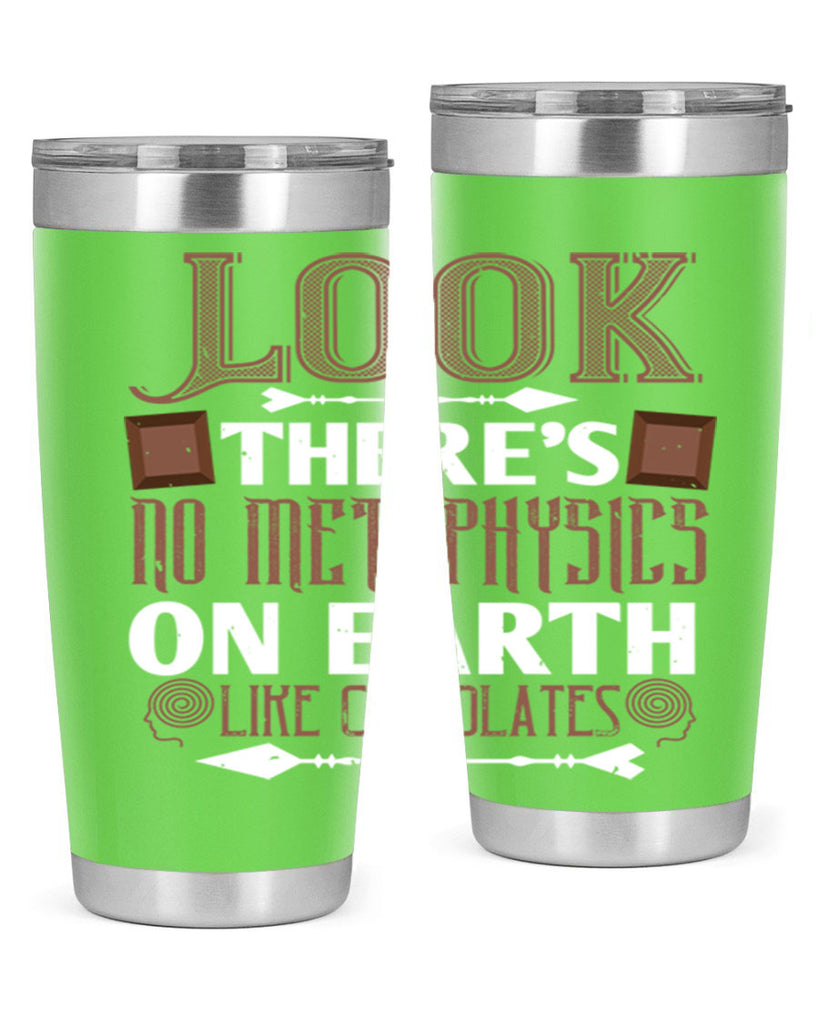 “look theres no metaphysics on earth like chocolates” 5#- chocolate- Tumbler