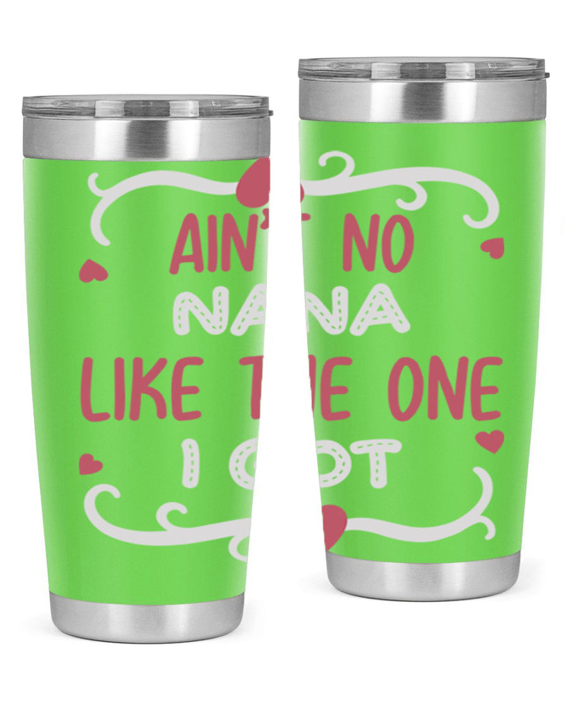 ain’t no nana like the one i got 226#- mom- Tumbler