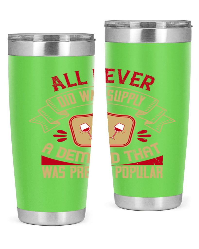 all i ever did was supply a demand that was pretty popular 45#- drinking- Tumbler