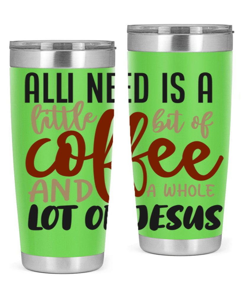all i need is a little bit of coffee and a whole lot of jesus 226#- coffee- Tumbler