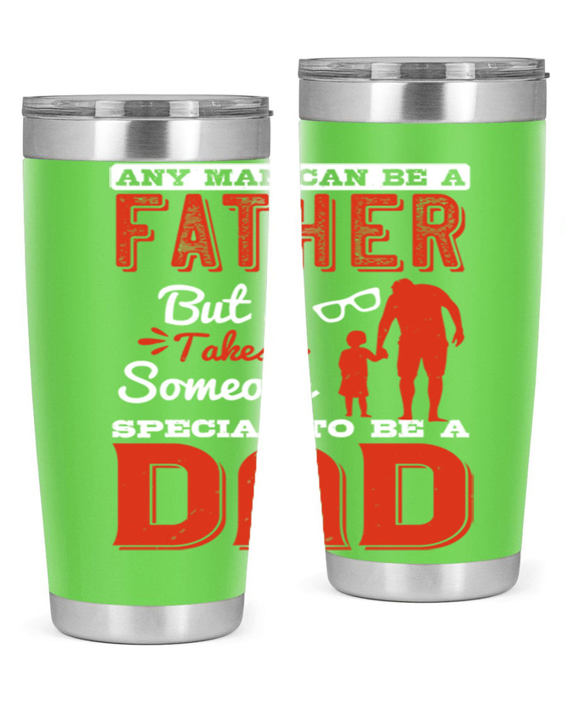 any man can be a father but it takes someone special to be a dad 134#- fathers day- Tumbler
