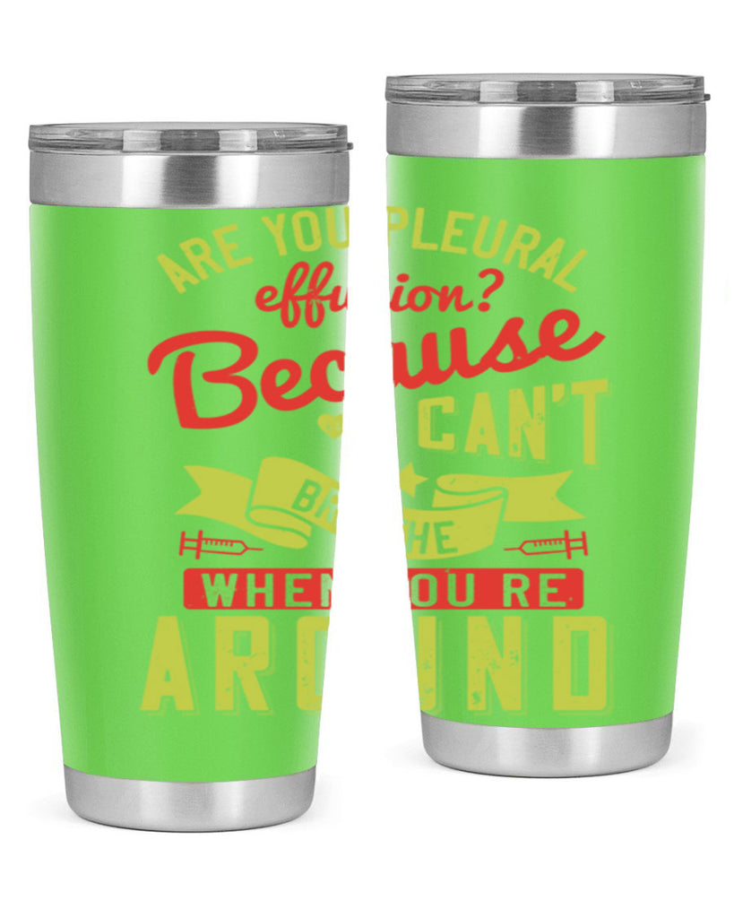 are you pleural effusion because i cant breathe when youre around Style 28#- medical- tumbler