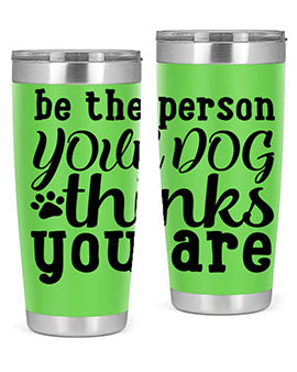 be the person your dog thinks you are Style 126#- dog- Tumbler