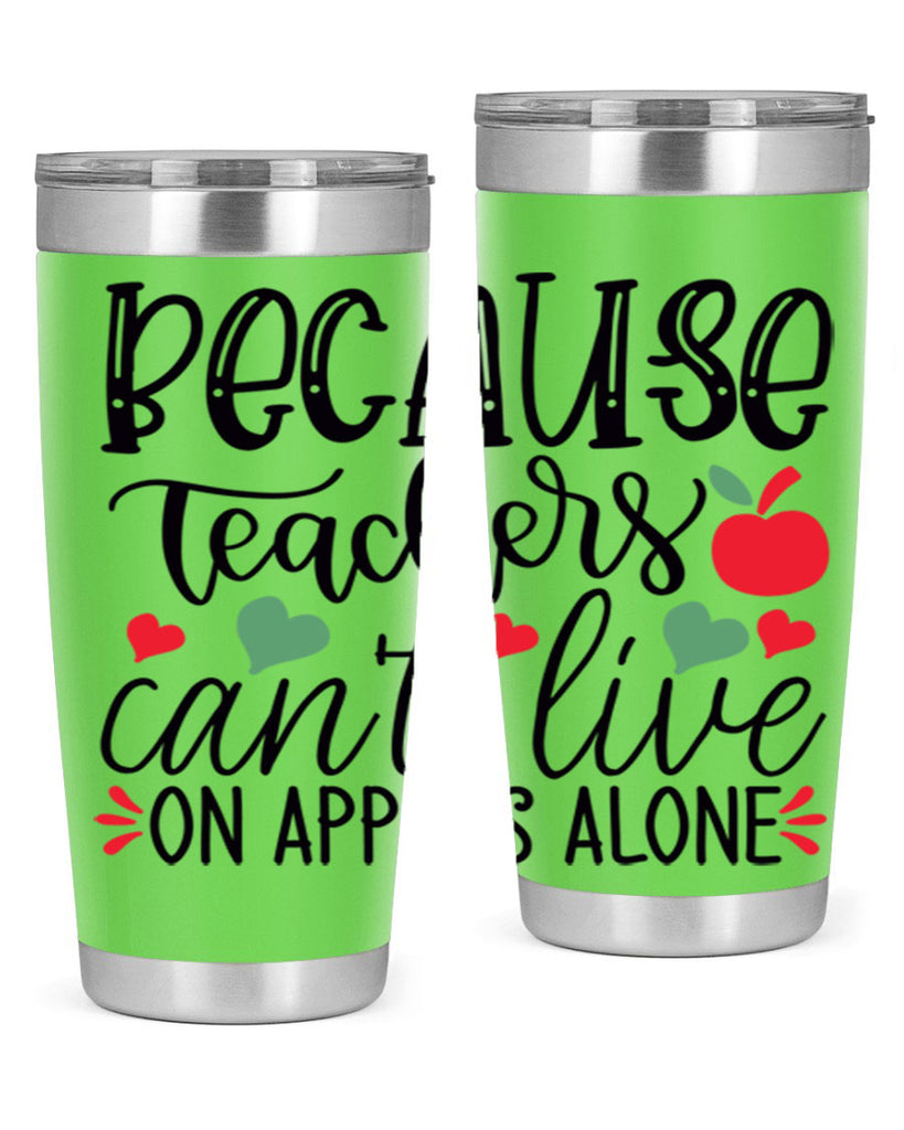 because teachers cant live on apples alone Style 120#- teacher- tumbler