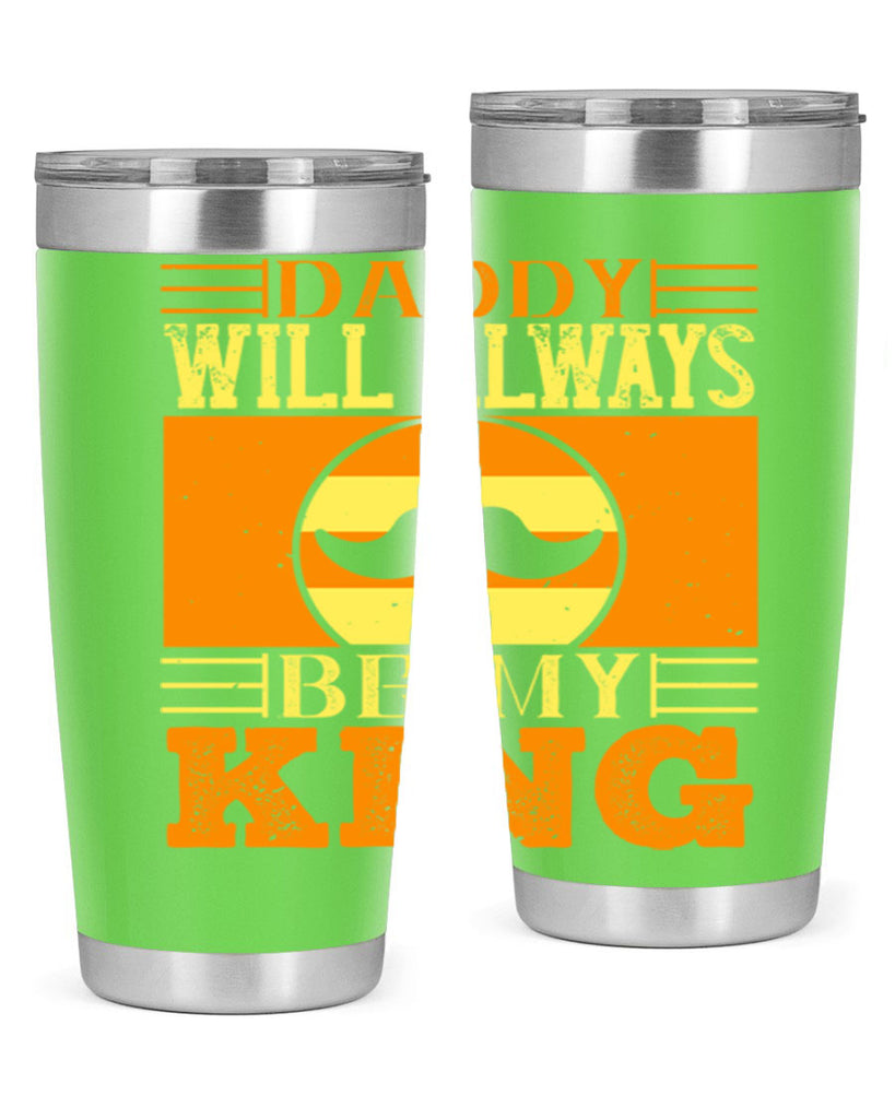 daddy will always be my king 236#- fathers day- Tumbler