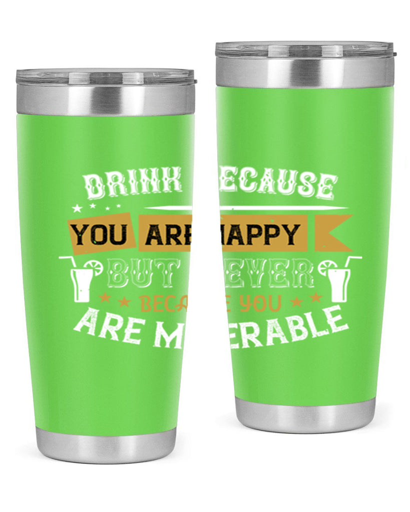 drink because you are happy but never because you are miserable 7#- drinking- Tumbler