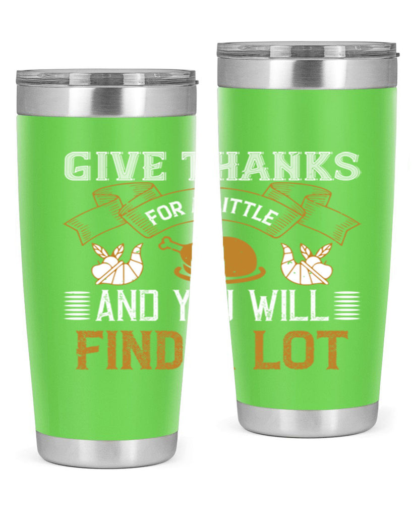 give thanks for a little and you will find a lot 45#- thanksgiving- Tumbler