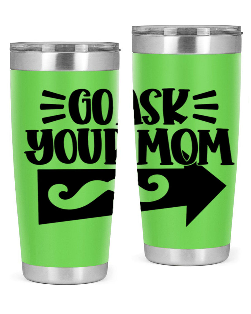 go ask your mom 50#- fathers day- Tumbler