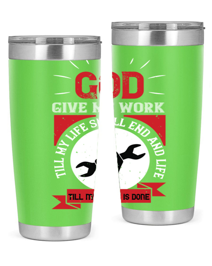 god give me work till my life shall end and life till my work is done 41#- labor day- Tumbler