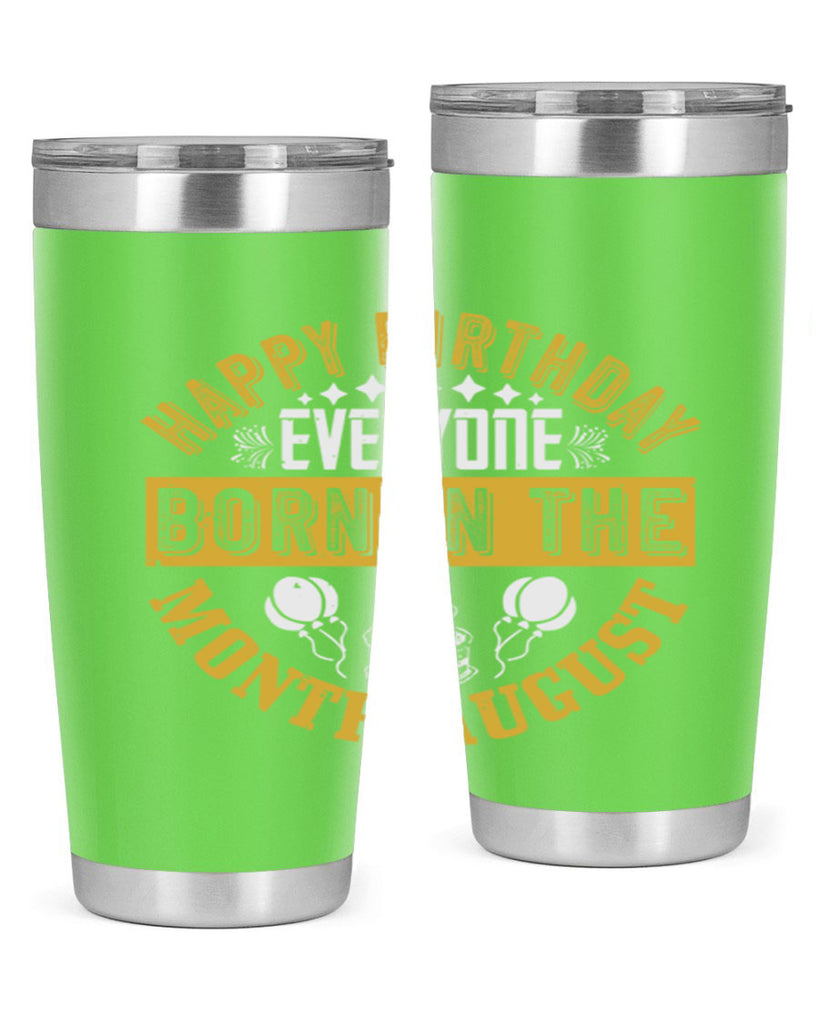 happy birthday everyone born in the month august Style 101#- birthday- tumbler