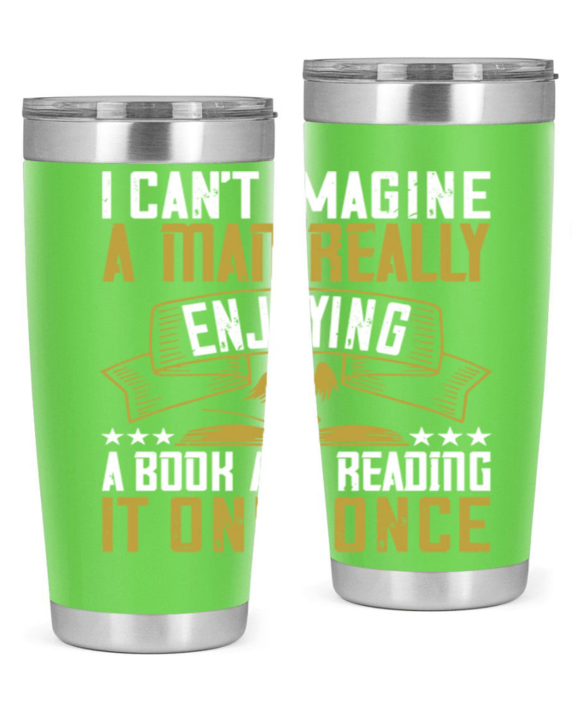 i can’t imagine a man really enjoying a book and reading it only once 69#- reading- Tumbler