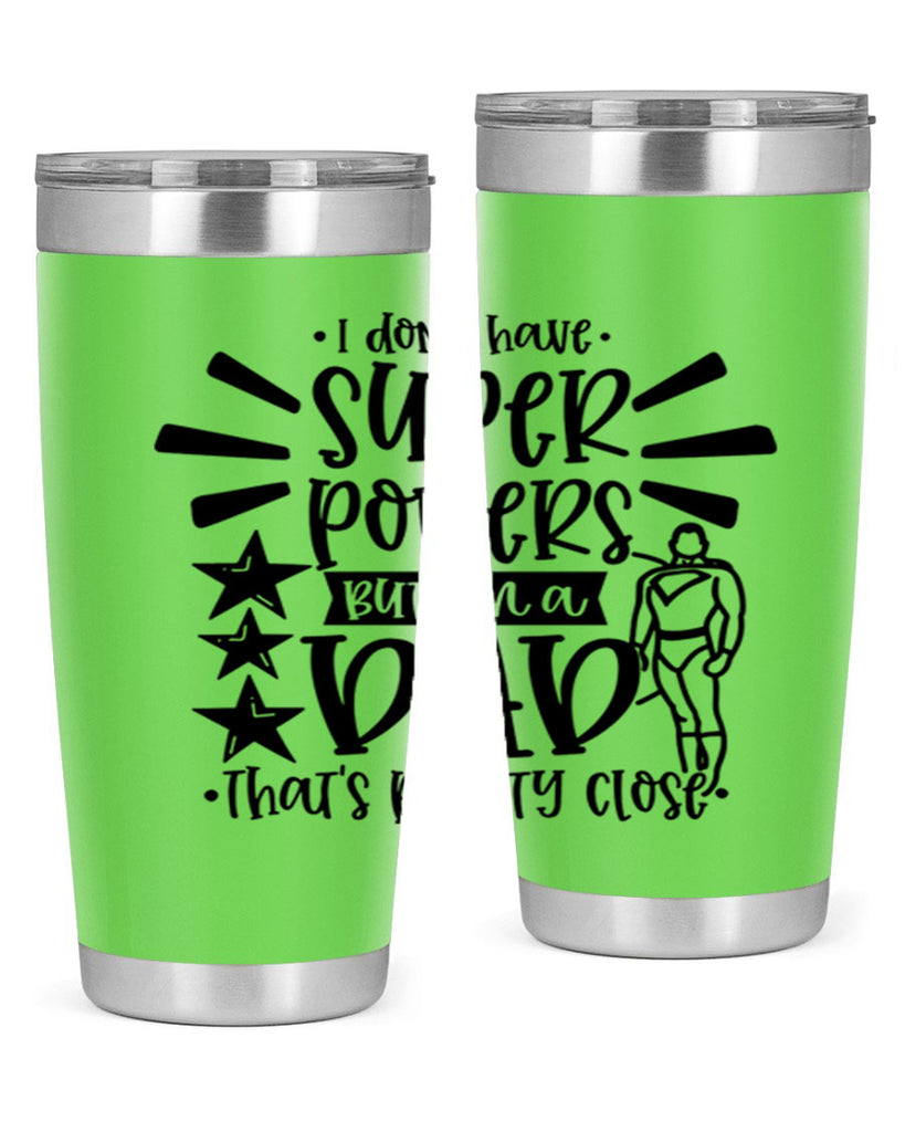 i dont have super powers but im a dad 45#- fathers day- Tumbler