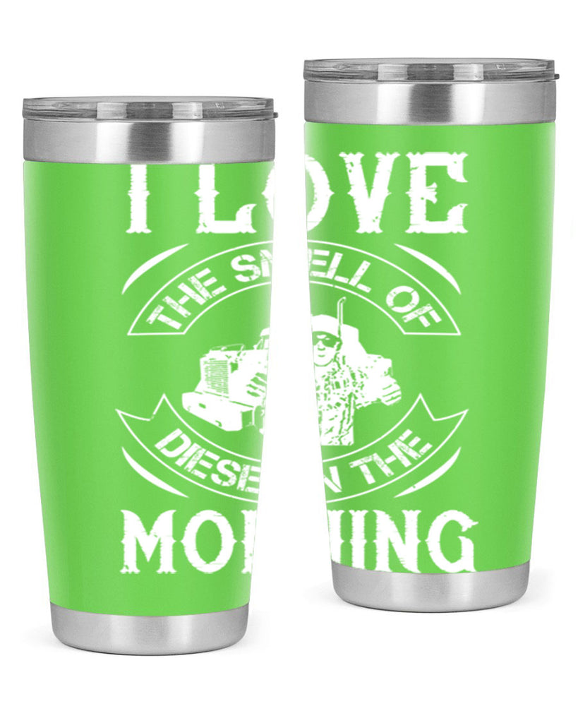 i love the smell of diesel in the morning Style 42#- truck driver- tumbler