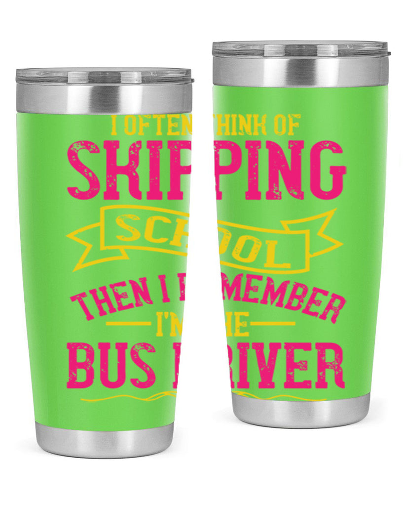 i often skipping school then i remember im the bus driver Style 28#- bus driver- tumbler