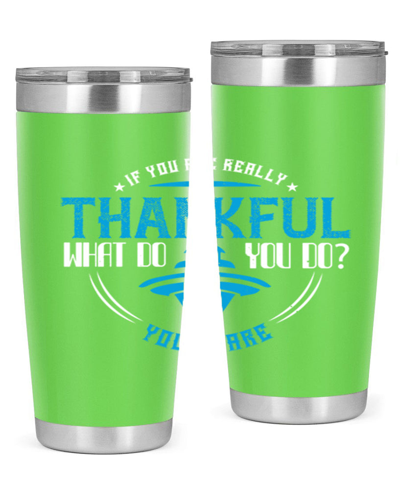 if you are really thankful what do you do you share 28#- thanksgiving- Tumbler
