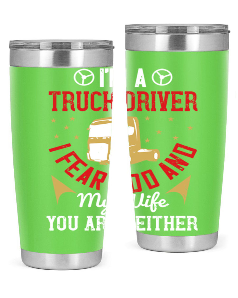im a truck driver i fear god and my wife you are neither Style 40#- truck driver- tumbler