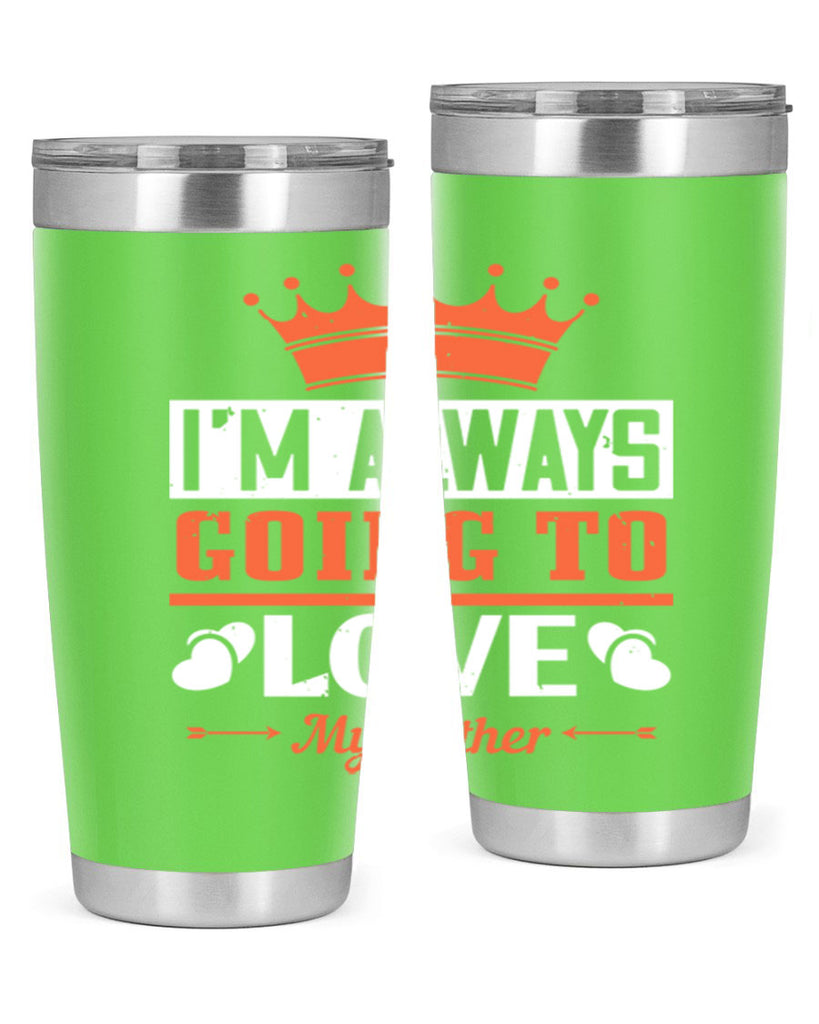 im always going to love my father 235#- fathers day- Tumbler