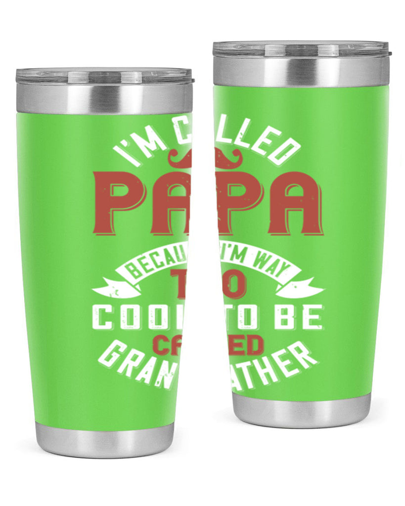 im called papa because im way too cool to be called grand father 229#- fathers day- Tumbler