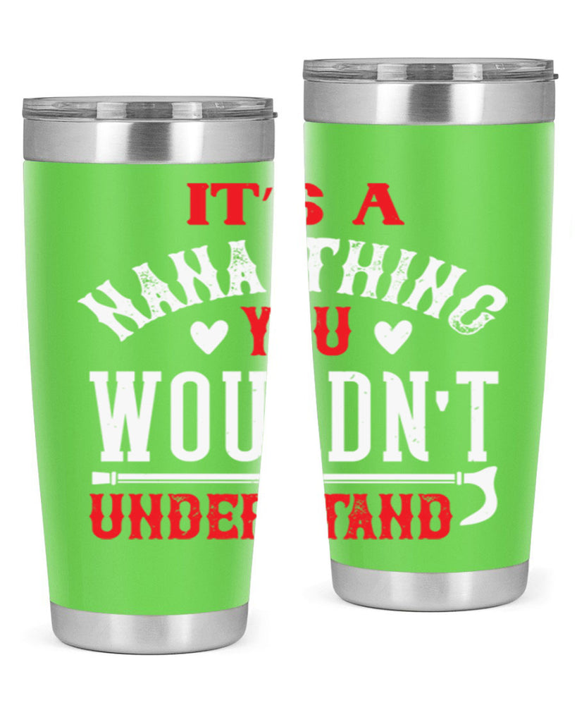 its a nana thing you wouldnt underatand 18#- grandma - nana- Tumbler