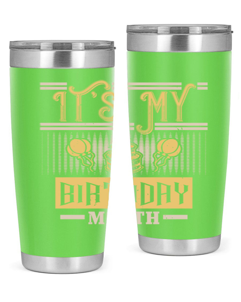 its my birthday month Style 87#- birthday- tumbler