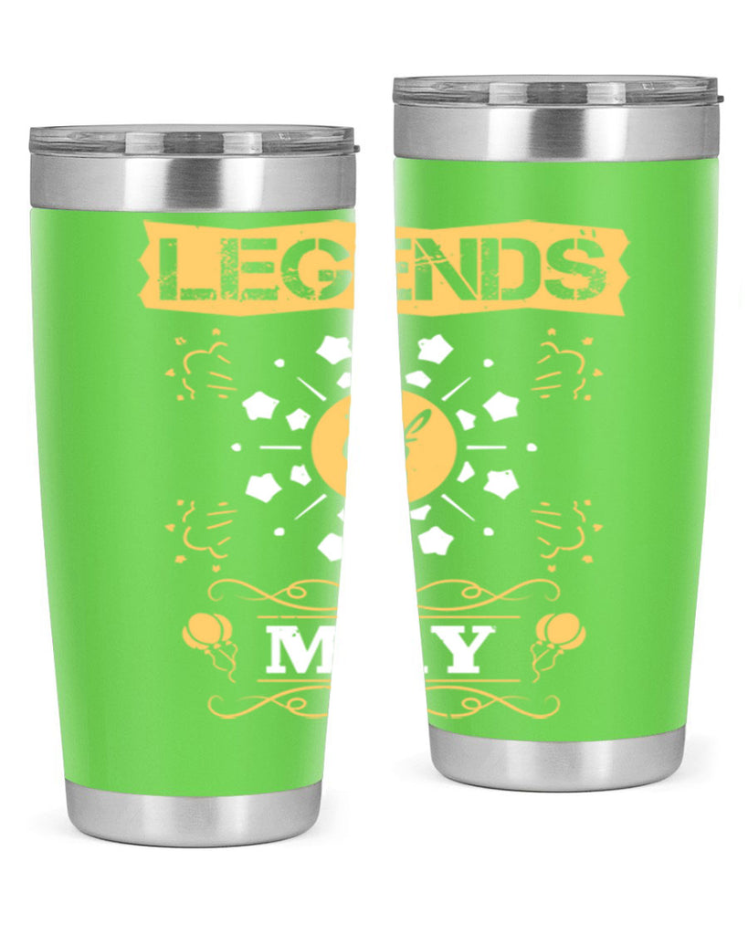 legends of may Style 52#- birthday- tumbler