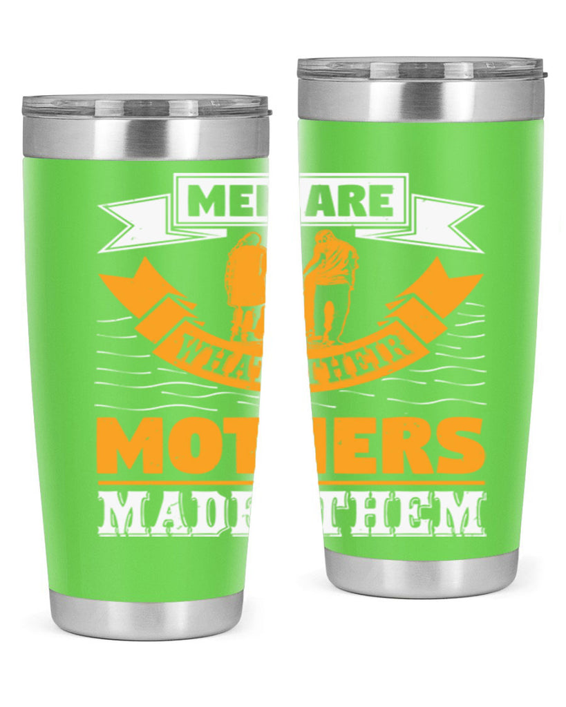 men are what their mothers made them 52#- mothers day- Tumbler