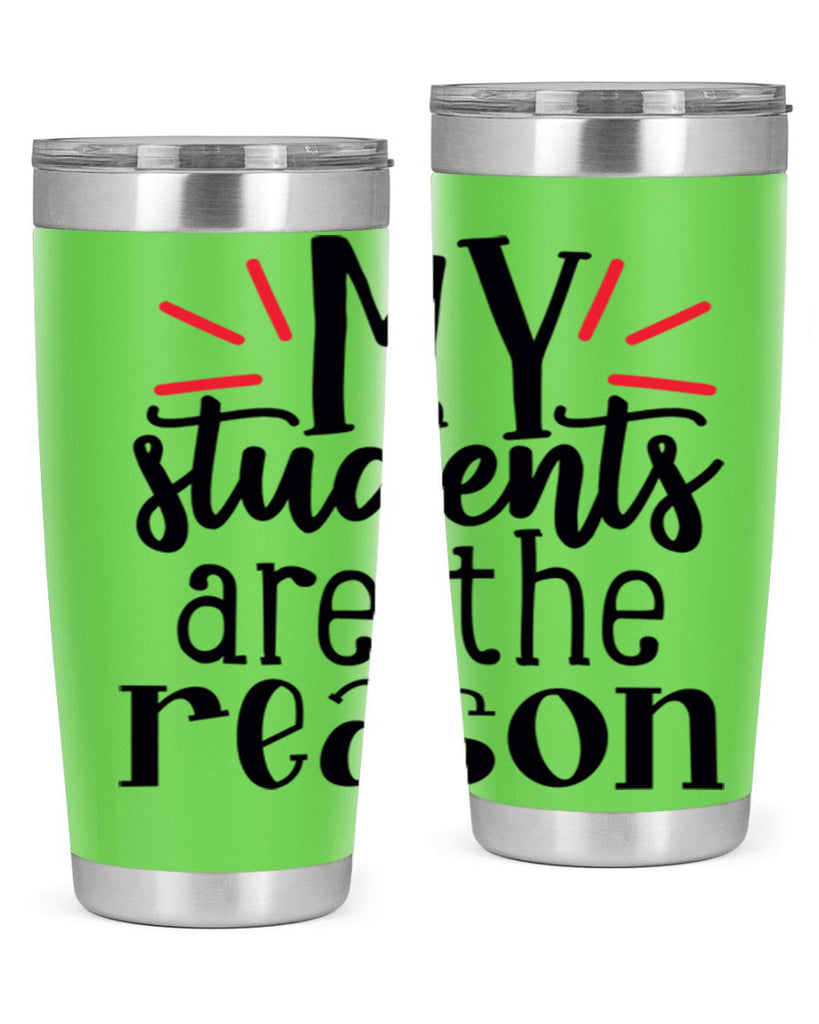 my students are the reason Style 169#- teacher- tumbler