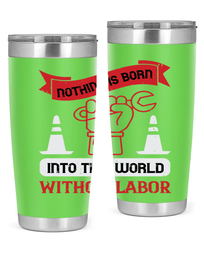nothing is born into this world without labor 22#- labor day- Tumbler