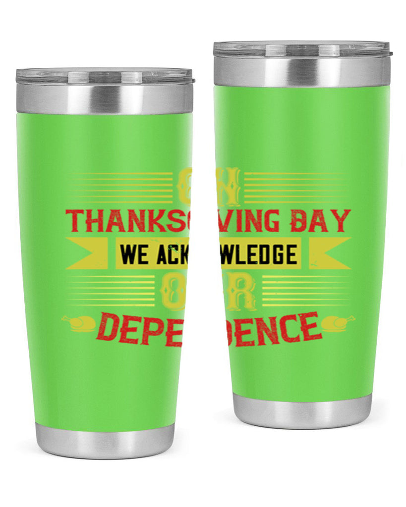 on thanksgiving day we acknowledge our dependence 19#- thanksgiving- Tumbler