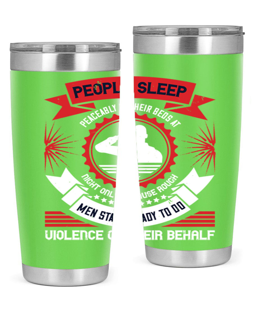 people sleep peaceably in their beds at night only because rough men 34#- Veterns Day- Tumbler