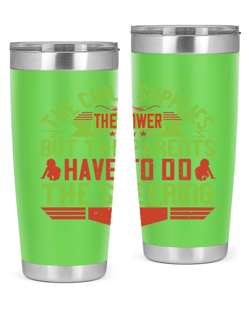 the child supplies the power but the parents have to do the steering 20#- Parents Day- Tumbler