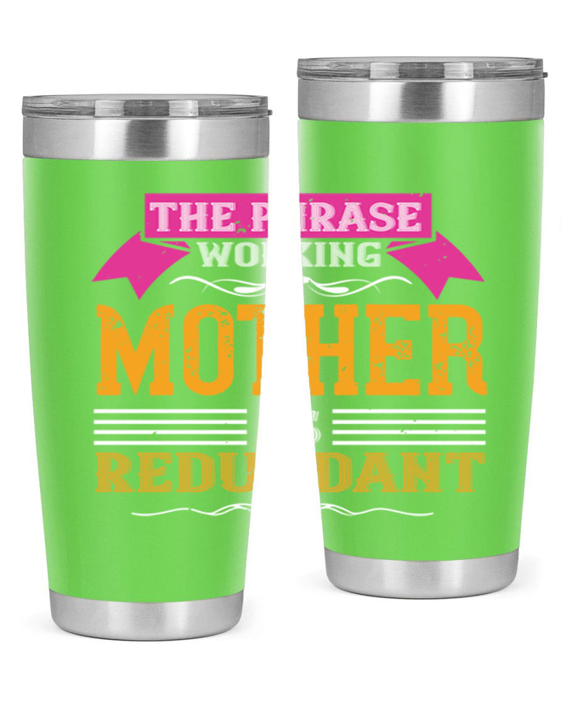 the phrase ’working mother’ is redundant 46#- mom- Tumbler