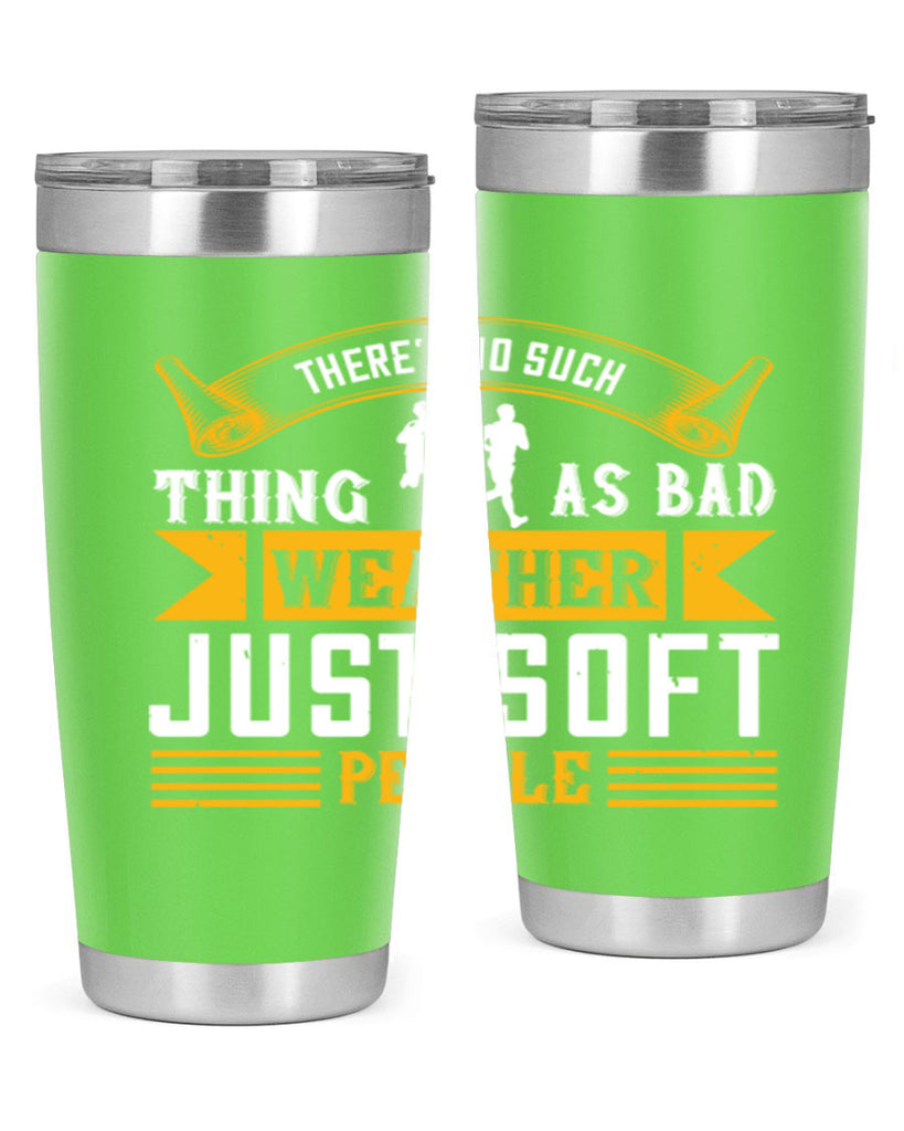 there’s no such thing as bad weather just soft people 8#- running- Tumbler