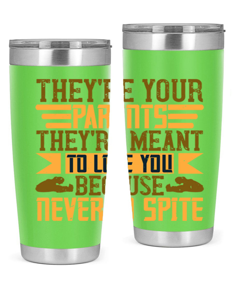 they’re your parents they’re meant to love you because never in spite 13#- Parents Day- Tumbler