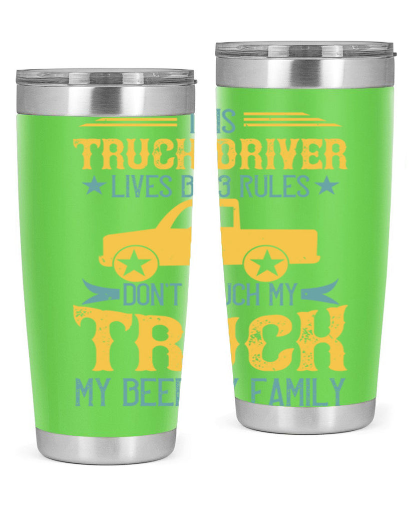 this truck driver lives by rules dont touch my truck my beer my family Style 20#- truck driver- tumbler