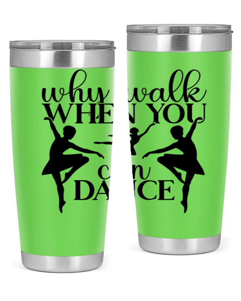 why walk when you can dance94#- ballet- Tumbler