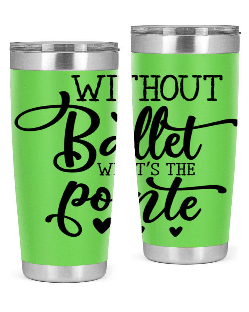 without ballet what s the pointe96#- ballet- Tumbler