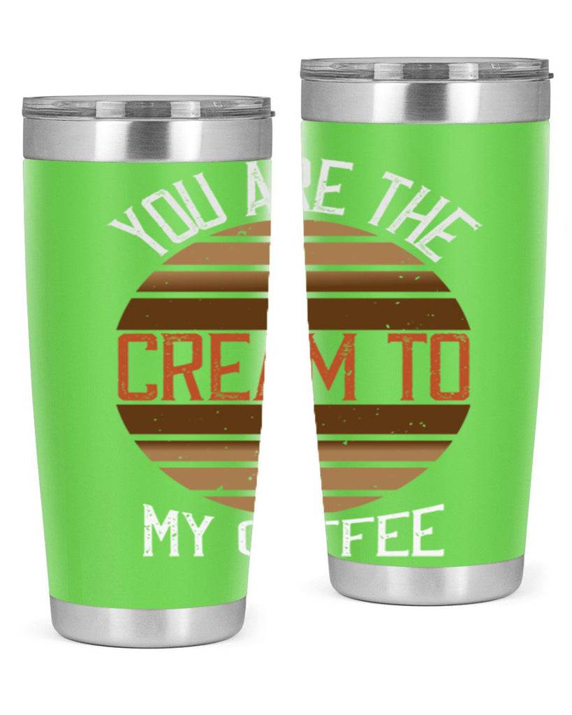 you are the cream to my coffee 228#- coffee- Tumbler