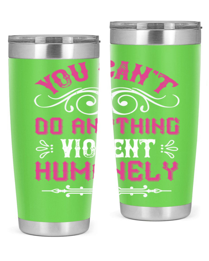 you cant do anything violent humanely 5#- vegan- Tumbler