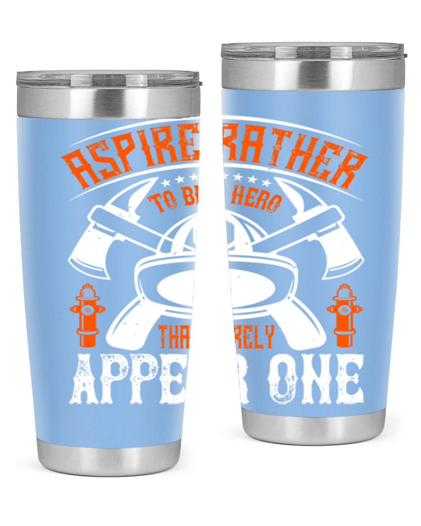 Aspire rather to be a hero than merely appear one Style 91#- fire fighter- tumbler