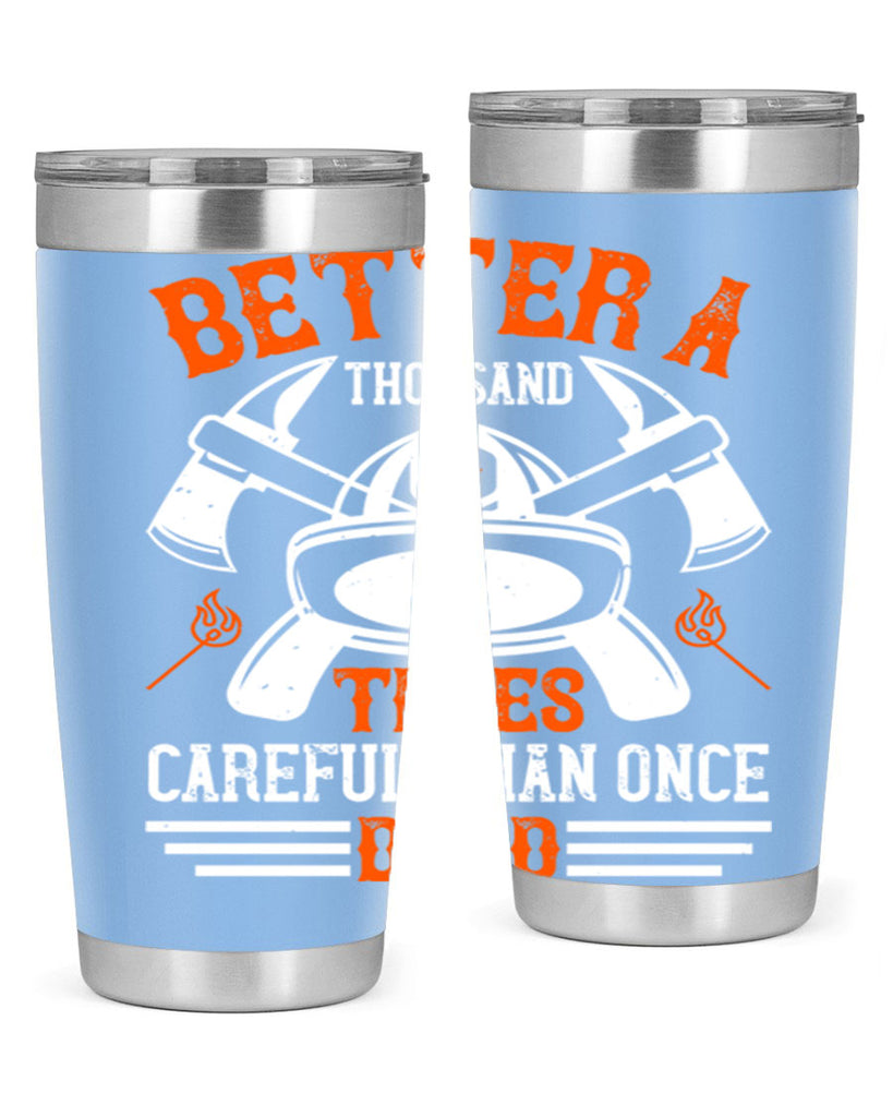Better a thousand times careful than once dead Style 90#- fire fighter- tumbler