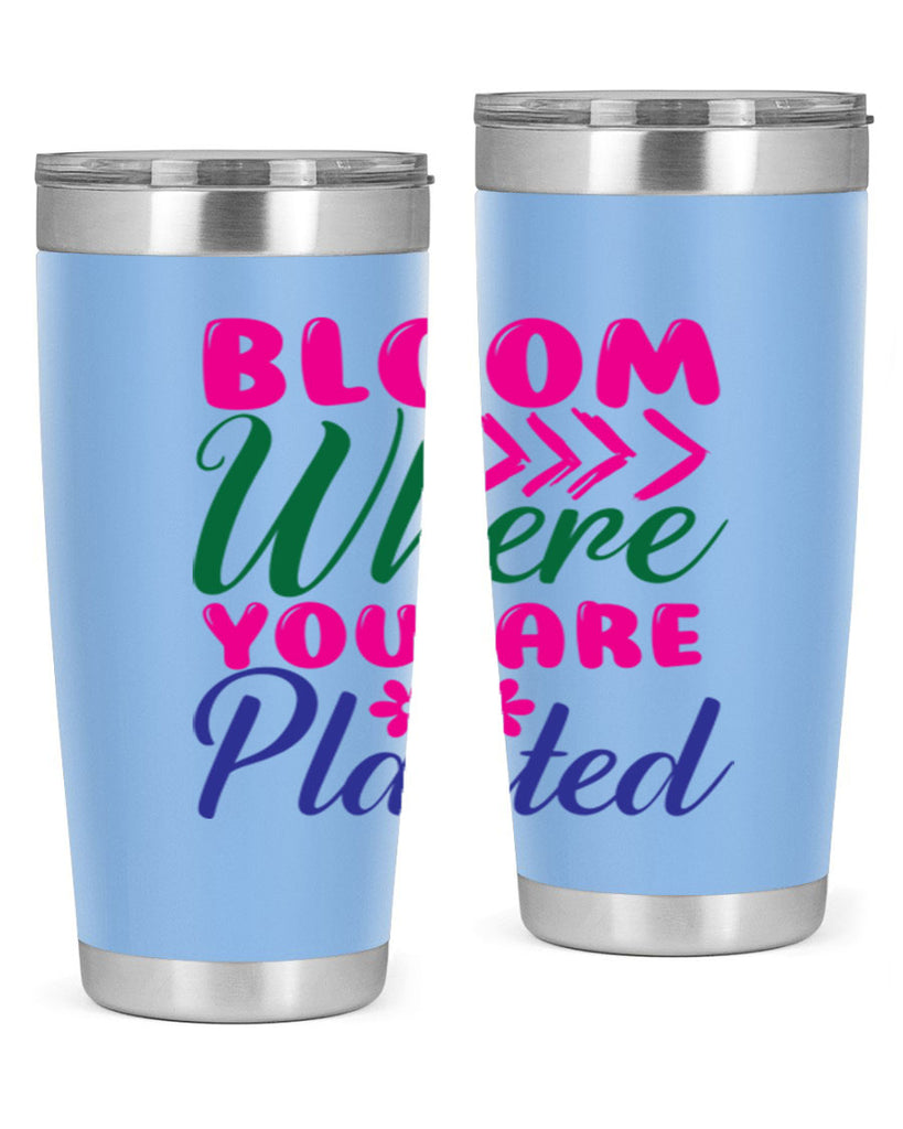 Bloom Where You Are Planted 74#- spring- Tumbler