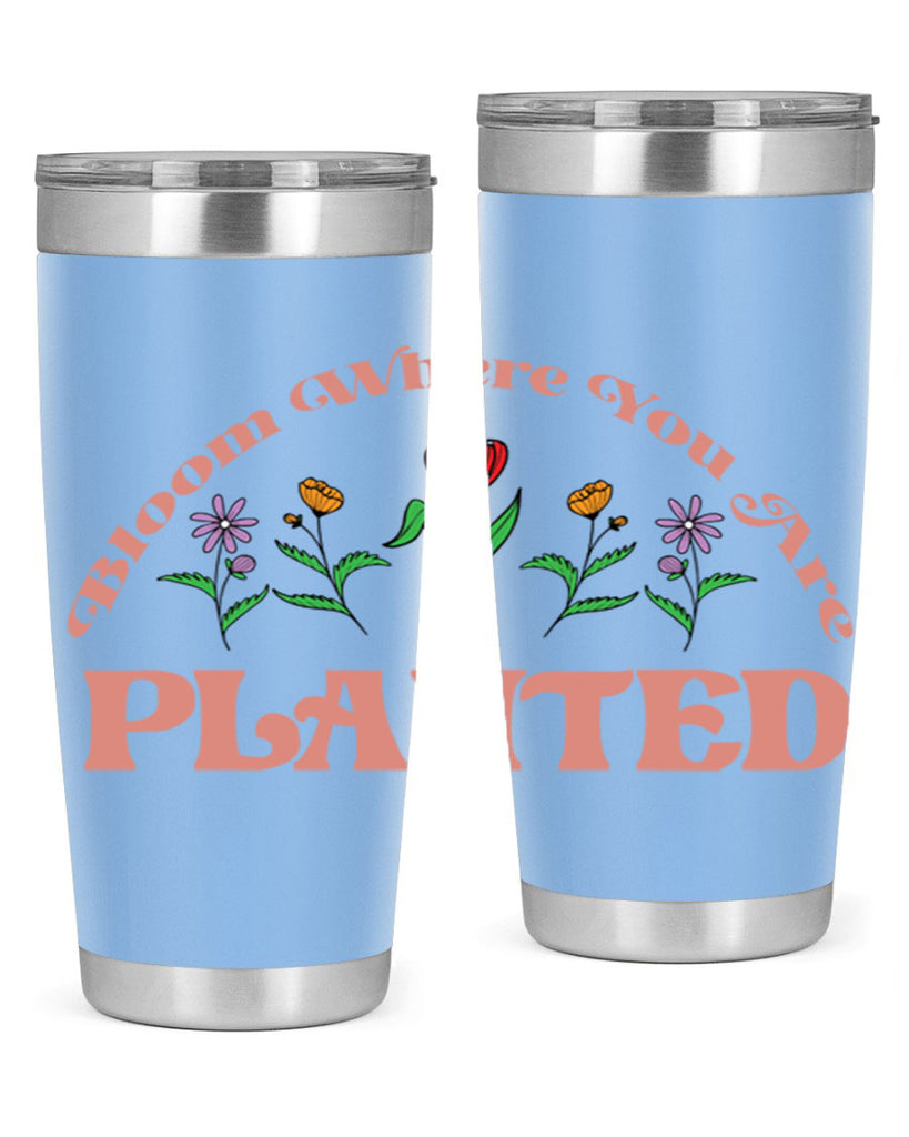 Bloom Where You Are Planted 87#- spring- Tumbler