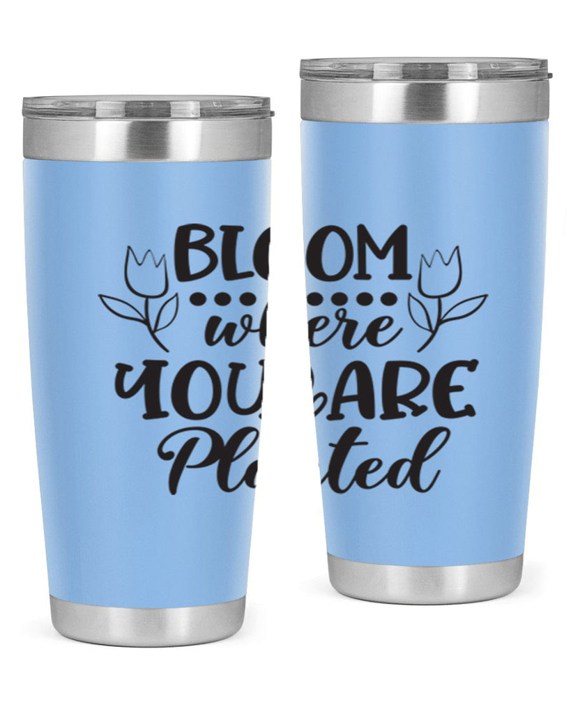 Bloom where you are planted 73#- spring- Tumbler