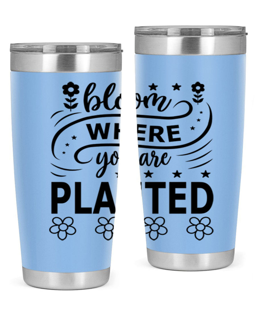 Bloom where you are planted 85#- spring- Tumbler
